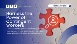 Leverage contingent workers for agility and cost savings in your business strategy. Learn more & find top IT talent with PSM Partners.