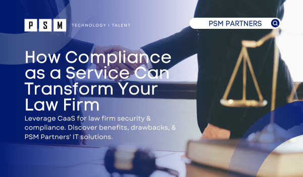 Leverage CaaS for law firm security & compliance. Discover benefits, drawbacks, & PSM Partners' IT solutions.