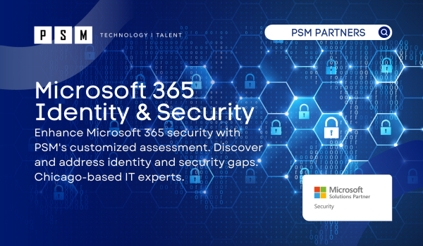 Enhance Microsoft 365 security with PSM's customized assessment. Discover and address identity and security gaps. Chicago-based IT experts.