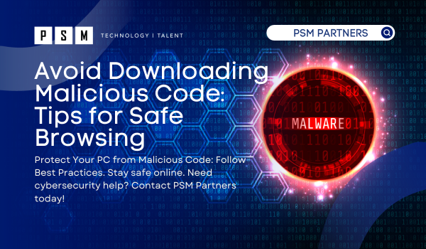 Protect Your PC from Malicious Code: Follow Best Practices. Stay safe online. Need cybersecurity help? Contact PSM Partners today!
