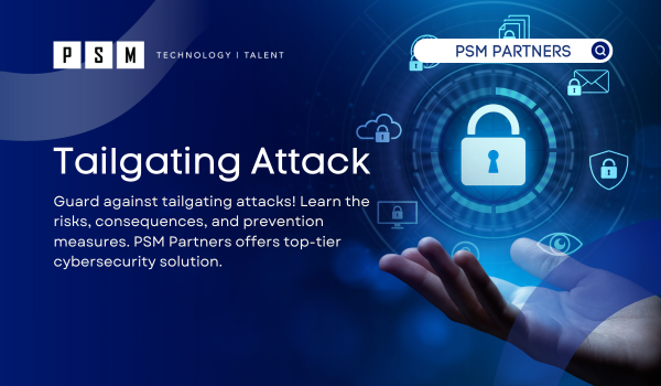 Guard against tailgating attacks! Learn the risks, consequences, and prevention measures. PSM Partners offers top-tier cybersecurity solution.