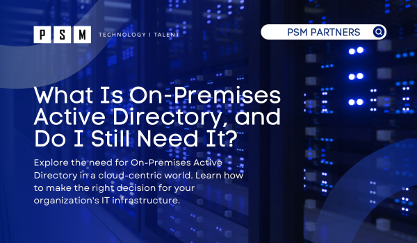 What Is On-Premises Active Directory, and Do I Still Need It