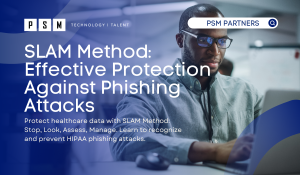 Protect healthcare data with SLAM Method: Stop, Look, Assess, Manage. Learn to recognize and prevent HIPAA phishing attacks.