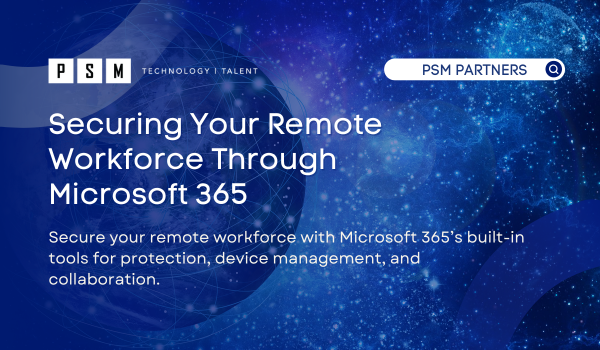 Securing Your Remote Workforce Through Microsoft 365​