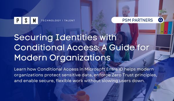 Securing Identities with Conditional Access: A Guide for Modern Organizations 