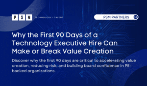 Graphic with the title "Why the First 90 Days of a Technology Executive Hire Can Make or Break Value Creation" and text about the importance of accelerating value, reducing risk, and building confidence in PE-backed organizations.