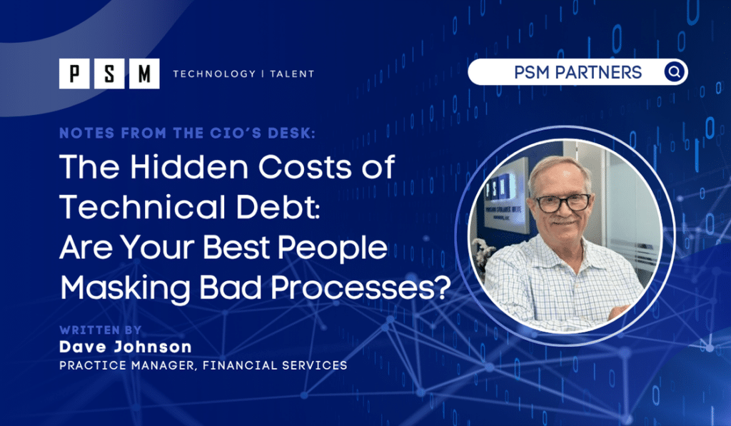A promotional graphic titled “The Hidden Costs of Technical Debt: Are Your Best People Masking Bad Processes?” with a photo of a smiling man, Dave Johnson, Practice Manager at PSM Partners. Blue tech background.
