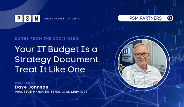 Article header titled “Notes from the CIO’s Desk: Your IT Budget Is a Strategy Document Treat It Like One” written by Dave Johnson, with a headshot of Dave Johnson in a circular frame.